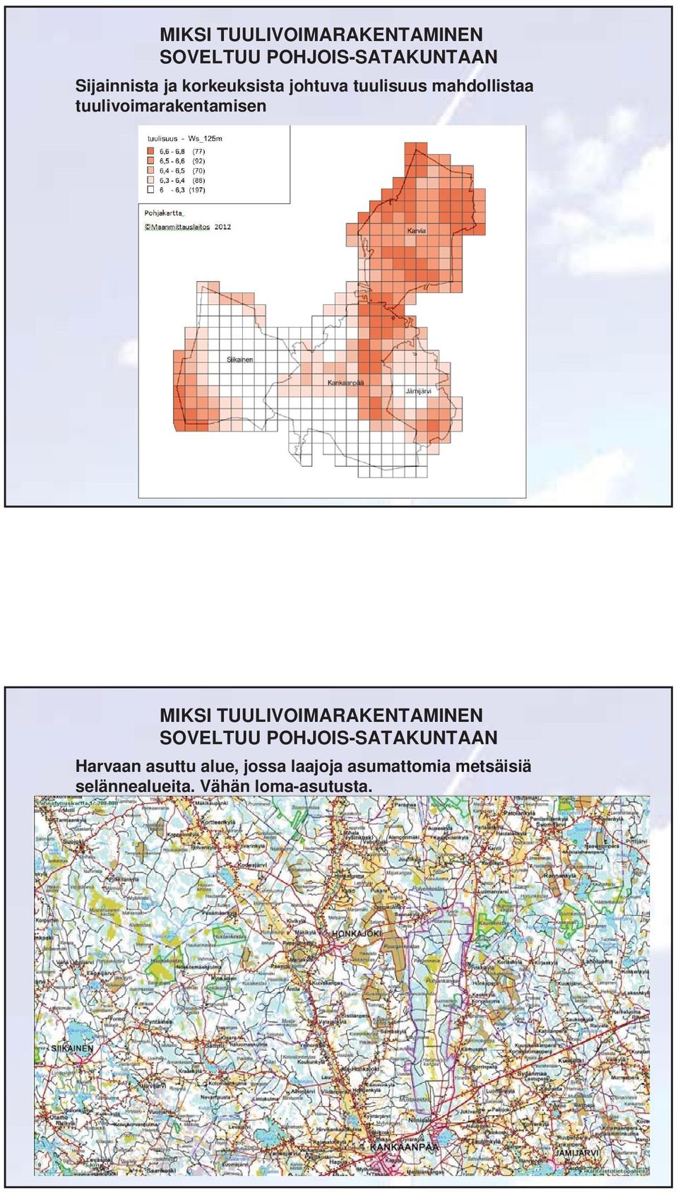 TUULIVOIMARAKENTAMINEN SOVELTUU POHJOIS-SATAKUNTAAN Harvaan asuttu alue,