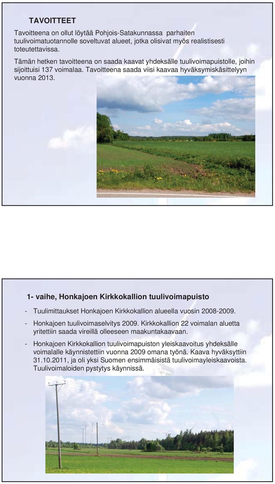 1- vaihe, Honkajoen Kirkkokallion tuulivoimapuisto - Tuulimittaukset Honkajoen Kirkkokallion alueella vuosin 2008-2009. - Honkajoen tuulivoimaselvitys 2009.