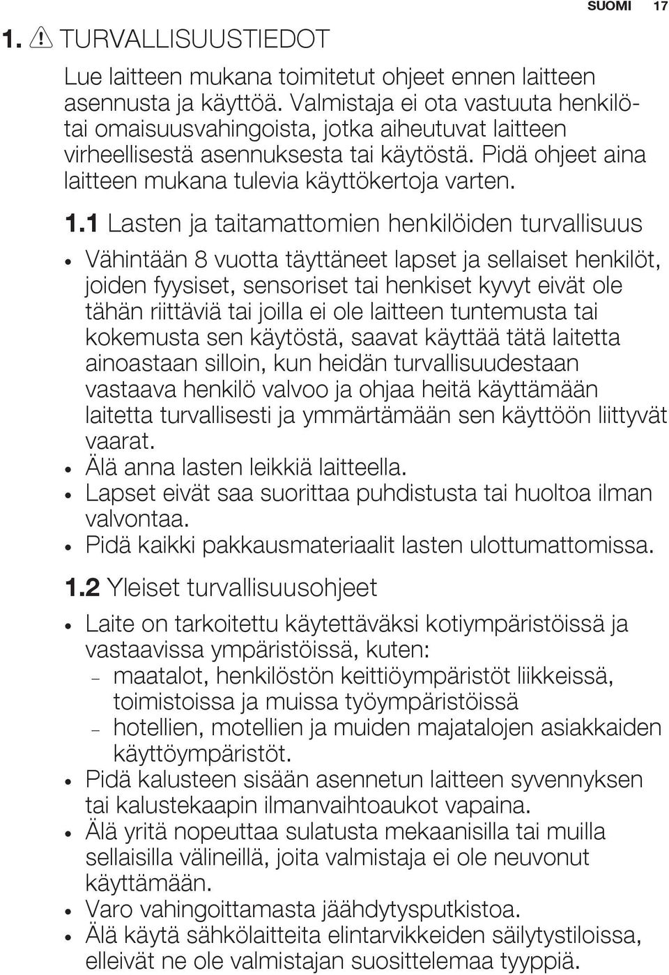 1 Lasten ja taitamattomien henkilöiden turvallisuus Vähintään 8 vuotta täyttäneet lapset ja sellaiset henkilöt, joiden fyysiset, sensoriset tai henkiset kyvyt eivät ole tähän riittäviä tai joilla ei