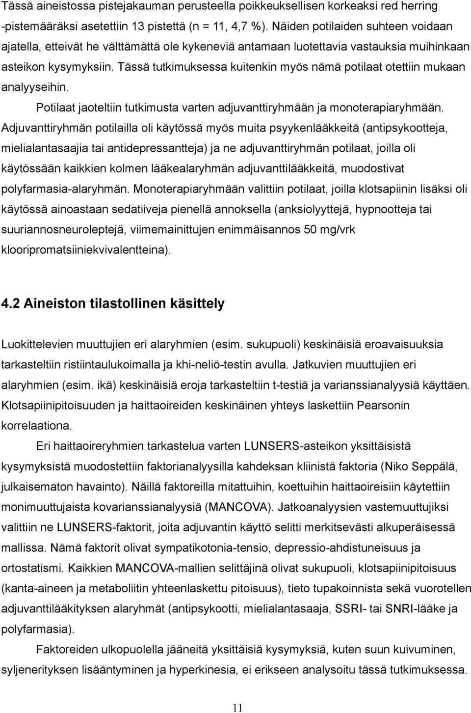 Tässä tutkimuksessa kuitenkin myös nämä potilaat otettiin mukaan analyyseihin. Potilaat jaoteltiin tutkimusta varten adjuvanttiryhmään ja monoterapiaryhmään.