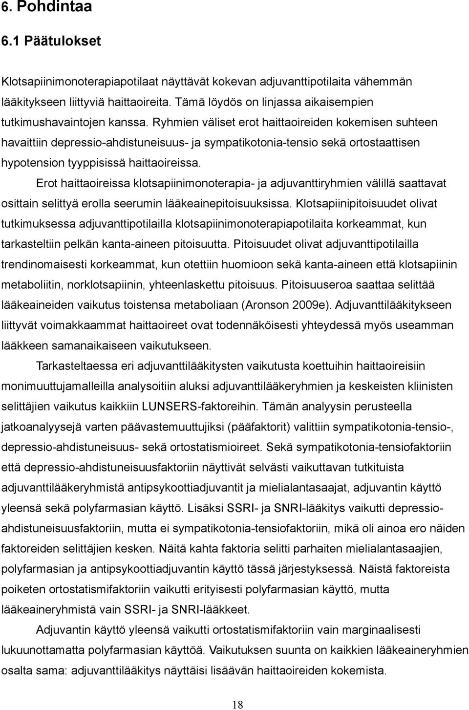 Ryhmien väliset erot haittaoireiden kokemisen suhteen havaittiin depressio-ahdistuneisuus- ja sympatikotonia-tensio sekä ortostaattisen hypotension tyyppisissä haittaoireissa.