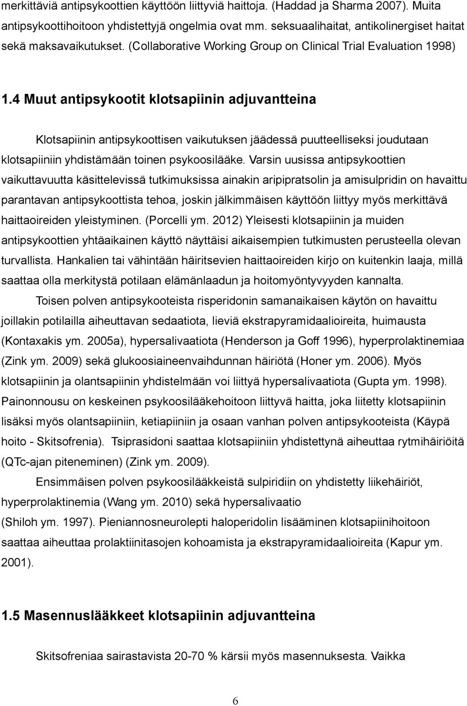 4 Muut antipsykootit klotsapiinin adjuvantteina Klotsapiinin antipsykoottisen vaikutuksen jäädessä puutteelliseksi joudutaan klotsapiiniin yhdistämään toinen psykoosilääke.