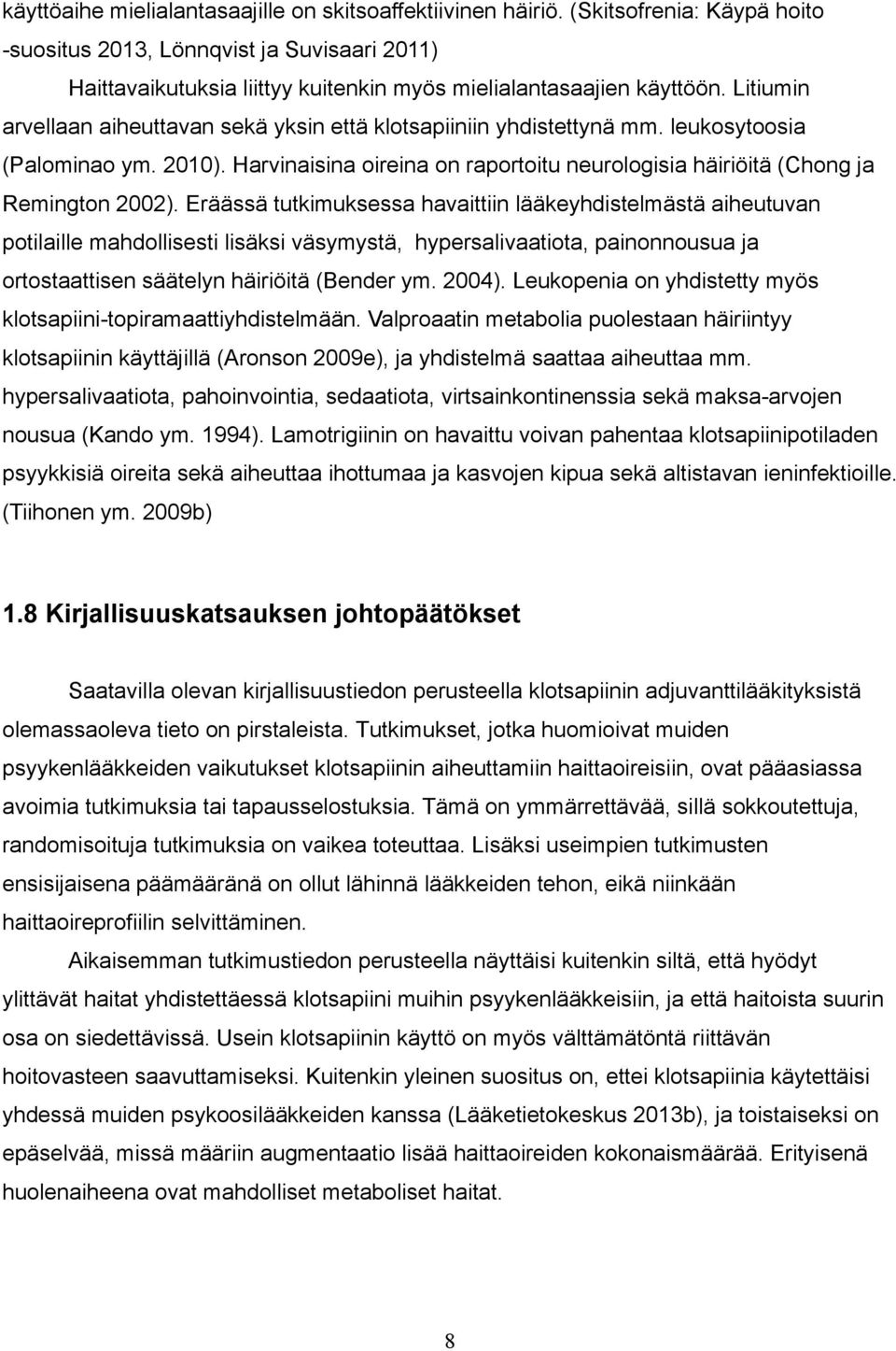 Litiumin arvellaan aiheuttavan sekä yksin että klotsapiiniin yhdistettynä mm. leukosytoosia (Palominao ym. 2010). Harvinaisina oireina on raportoitu neurologisia häiriöitä (Chong ja Remington 2002).