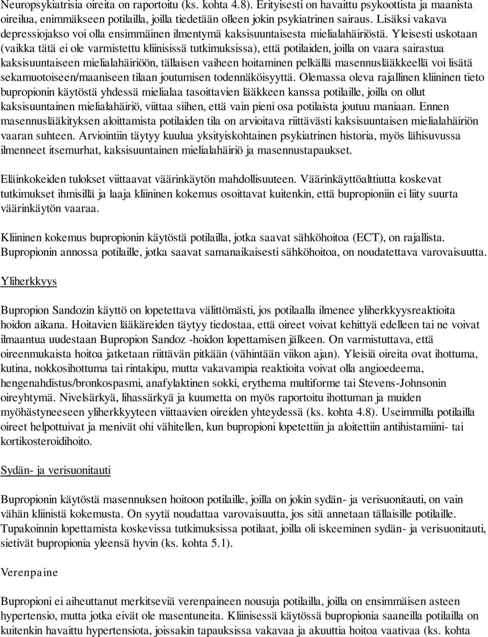 Yleisesti uskotaan (vaikka tätä ei ole varmistettu kliinisissä tutkimuksissa), että potilaiden, joilla on vaara sairastua kaksisuuntaiseen mielialahäiriöön, tällaisen vaiheen hoitaminen pelkällä