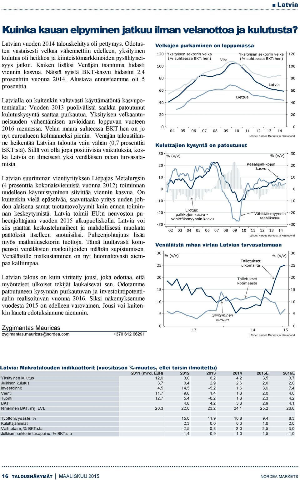 Näistä syistä BKT-kasvu hidastui 2,4 prosenttiin vuonna 2014. Alustava ennusteemme oli 5 prosenttia.