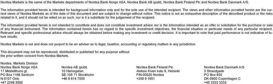 The views and other information provided herein are the current views of Nordea Markets as of the date of this document and are subject to change without notice.