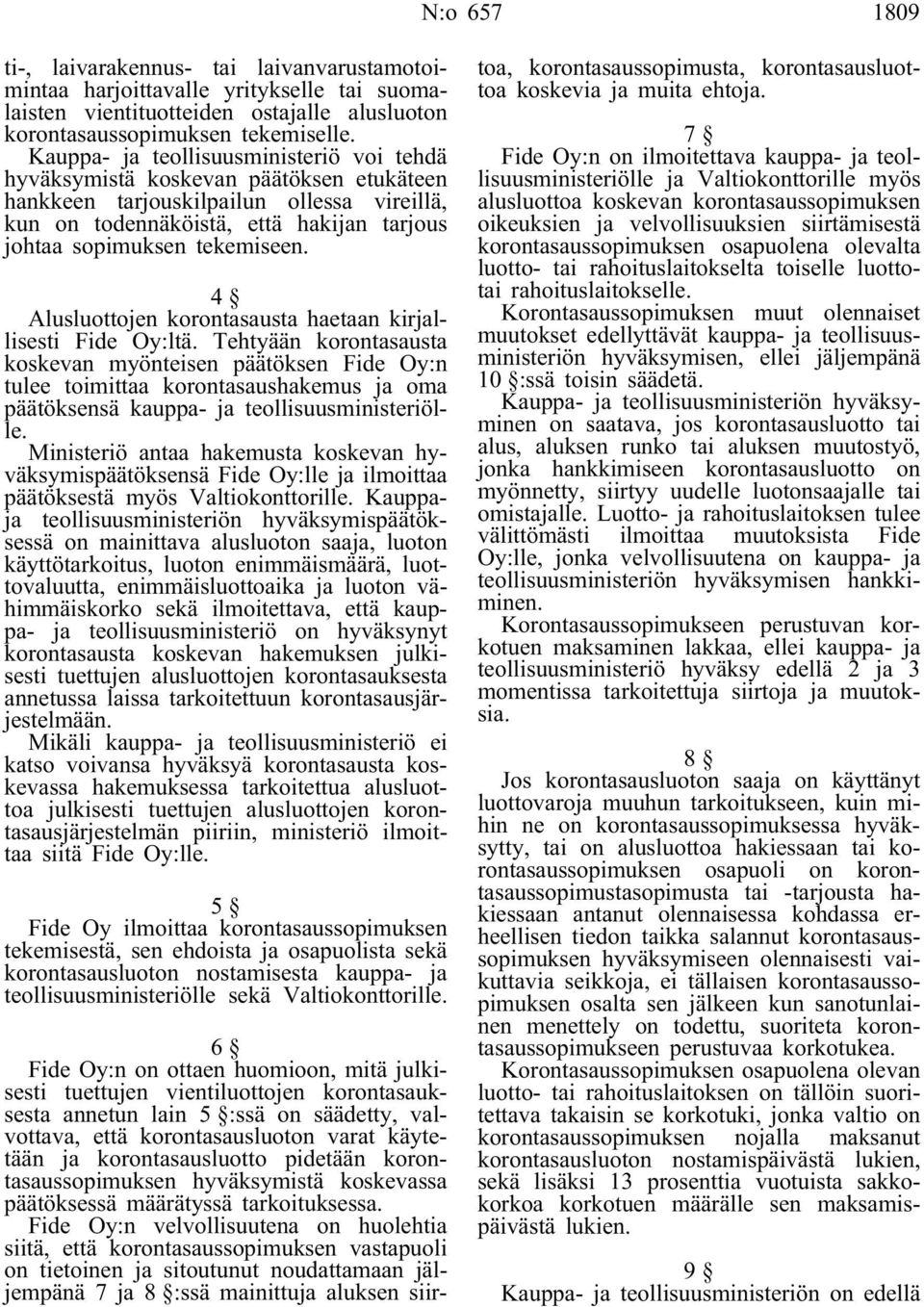 4 Alusluottojen korontasausta haetaan kirjallisesti Fide Oy:ltä.