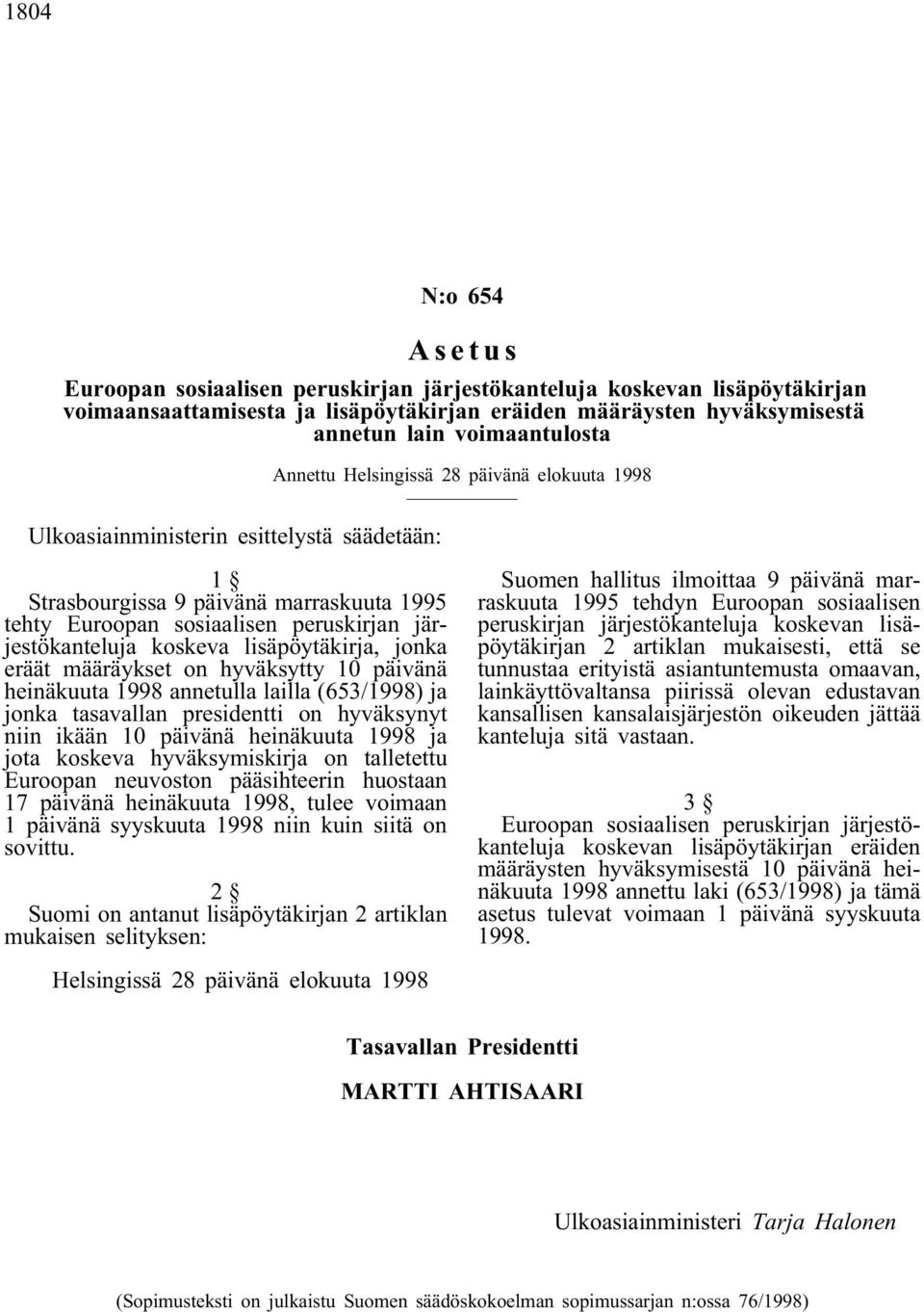 lisäpöytäkirja, jonka eräät määräykset on hyväksytty 10 päivänä heinäkuuta 1998 annetulla lailla (653/1998) ja jonka tasavallan presidentti on hyväksynyt niin ikään 10 päivänä heinäkuuta 1998 ja jota