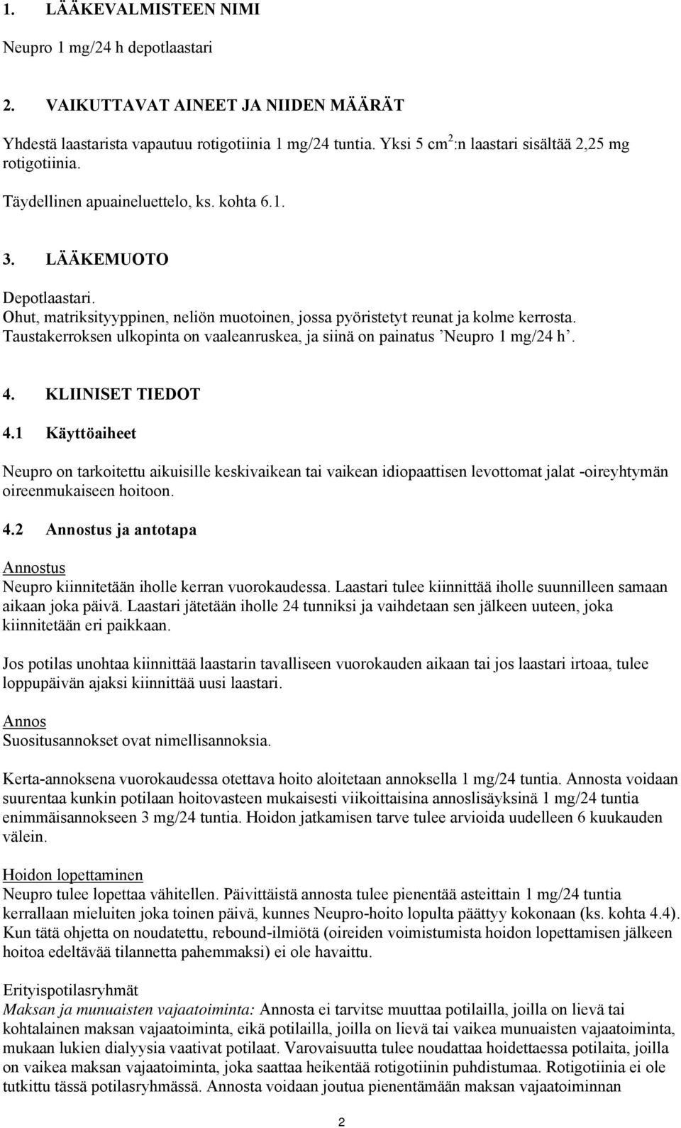 Ohut, matriksityyppinen, neliön muotoinen, jossa pyöristetyt reunat ja kolme kerrosta. Taustakerroksen ulkopinta on vaaleanruskea, ja siinä on painatus Neupro 1 mg/24 h. 4. KLIINISET TIEDOT 4.