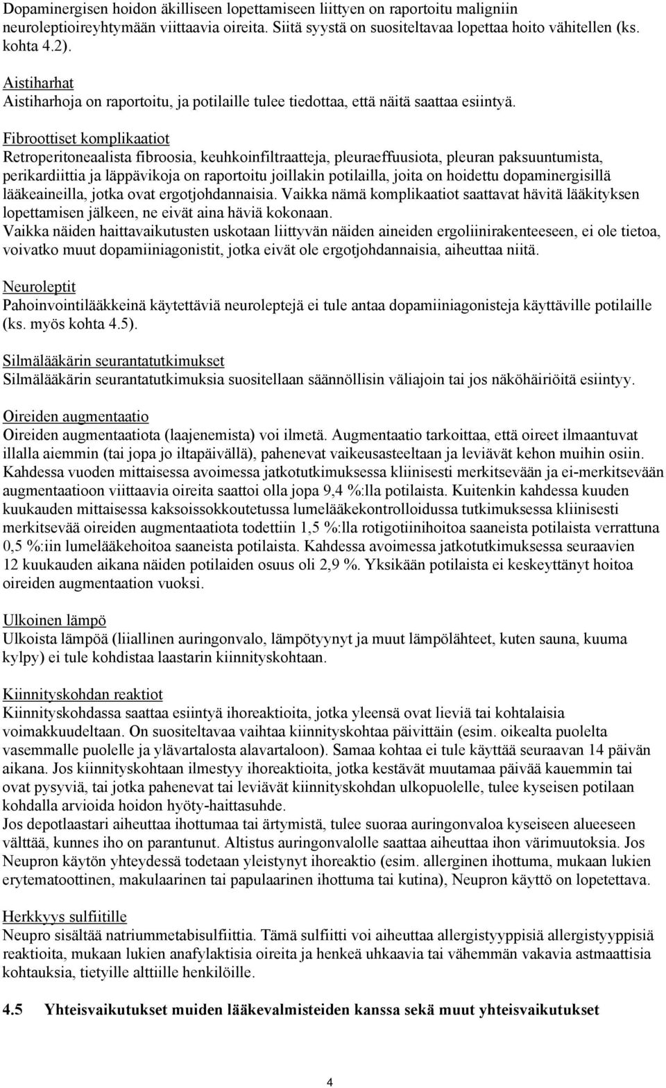 Fibroottiset komplikaatiot Retroperitoneaalista fibroosia, keuhkoinfiltraatteja, pleuraeffuusiota, pleuran paksuuntumista, perikardiittia ja läppävikoja on raportoitu joillakin potilailla, joita on