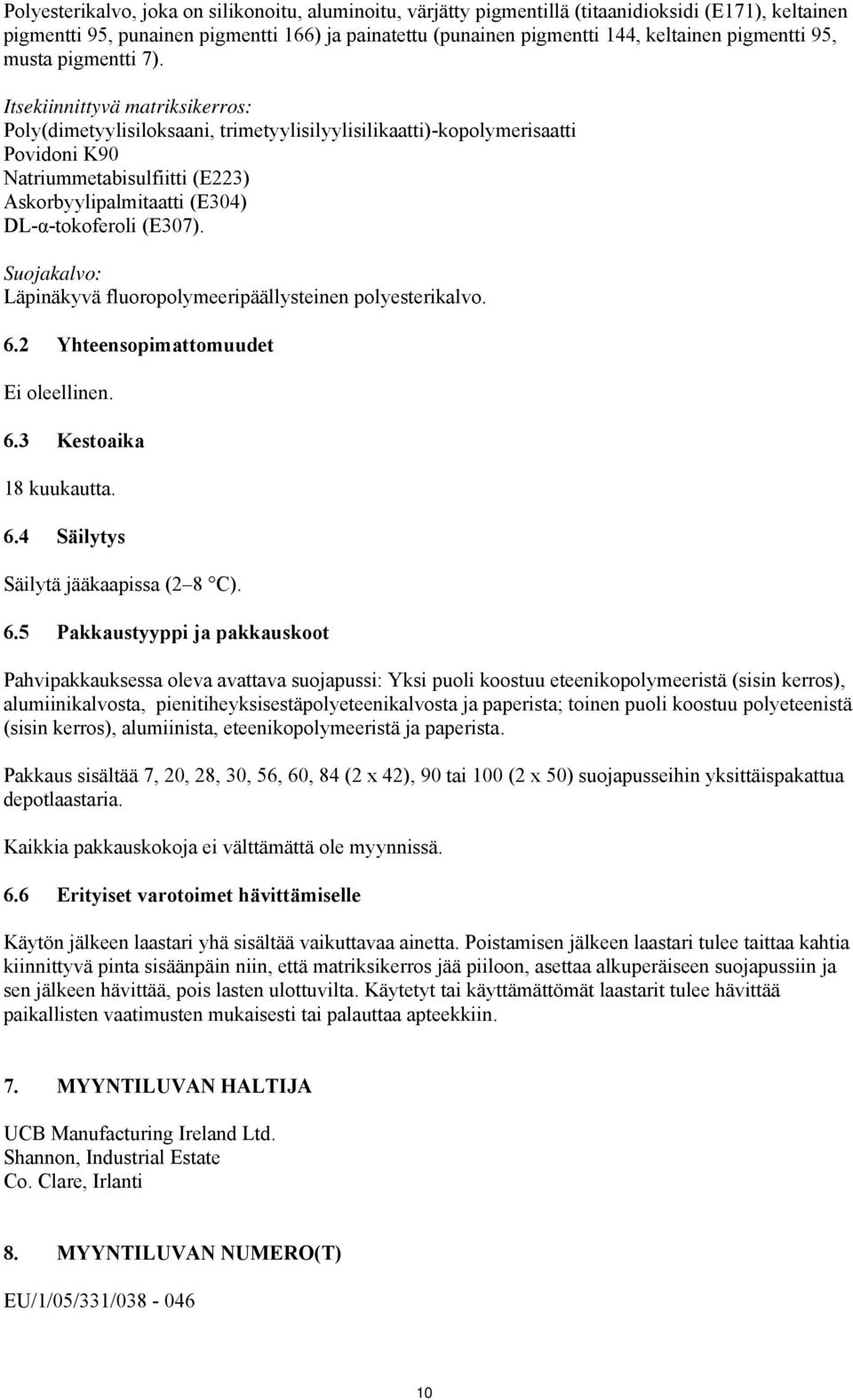 Itsekiinnittyvä matriksikerros: Poly(dimetyylisiloksaani, trimetyylisilyylisilikaatti)-kopolymerisaatti Povidoni K90 Natriummetabisulfiitti (E223) Askorbyylipalmitaatti (E304) DL-α-tokoferoli (E307).