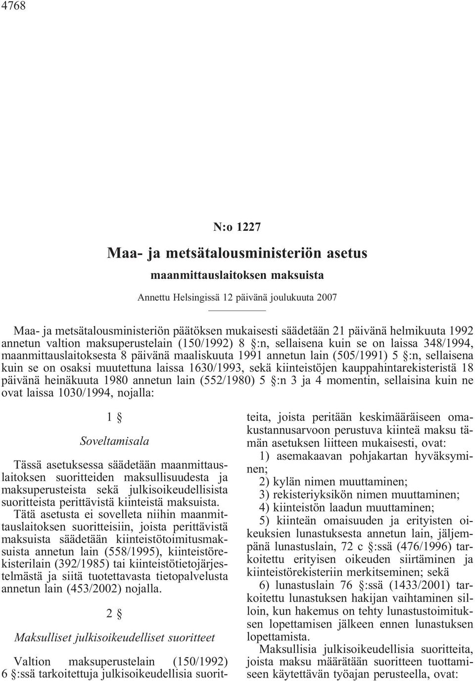 sellaisena kuin se on osaksi muutettuna laissa 1630/1993, sekä kiinteistöjen kauppahintarekisteristä 18 päivänä heinäkuuta 1980 annetun lain (552/1980) 5 :n 3 ja 4 momentin, sellaisina kuin ne ovat