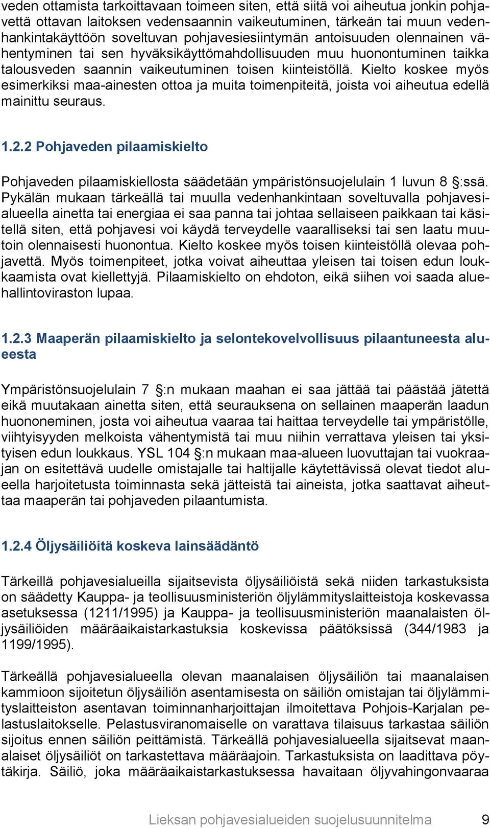 Kielto koskee myös esimerkiksi maa-ainesten ottoa ja muita toimenpiteitä, joista voi aiheutua edellä mainittu seuraus. 1.2.