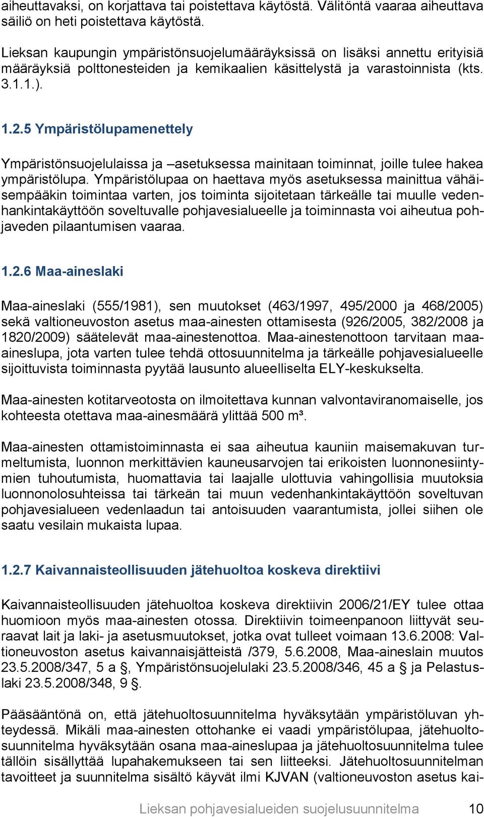 5 Ympäristölupamenettely Ympäristönsuojelulaissa ja asetuksessa mainitaan toiminnat, joille tulee hakea ympäristölupa.