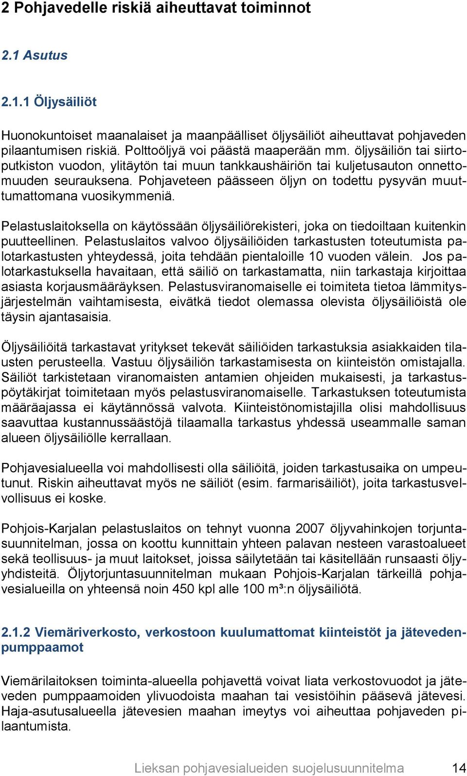 Pohjaveteen päässeen öljyn on todettu pysyvän muuttumattomana vuosikymmeniä. Pelastuslaitoksella on käytössään öljysäiliörekisteri, joka on tiedoiltaan kuitenkin puutteellinen.