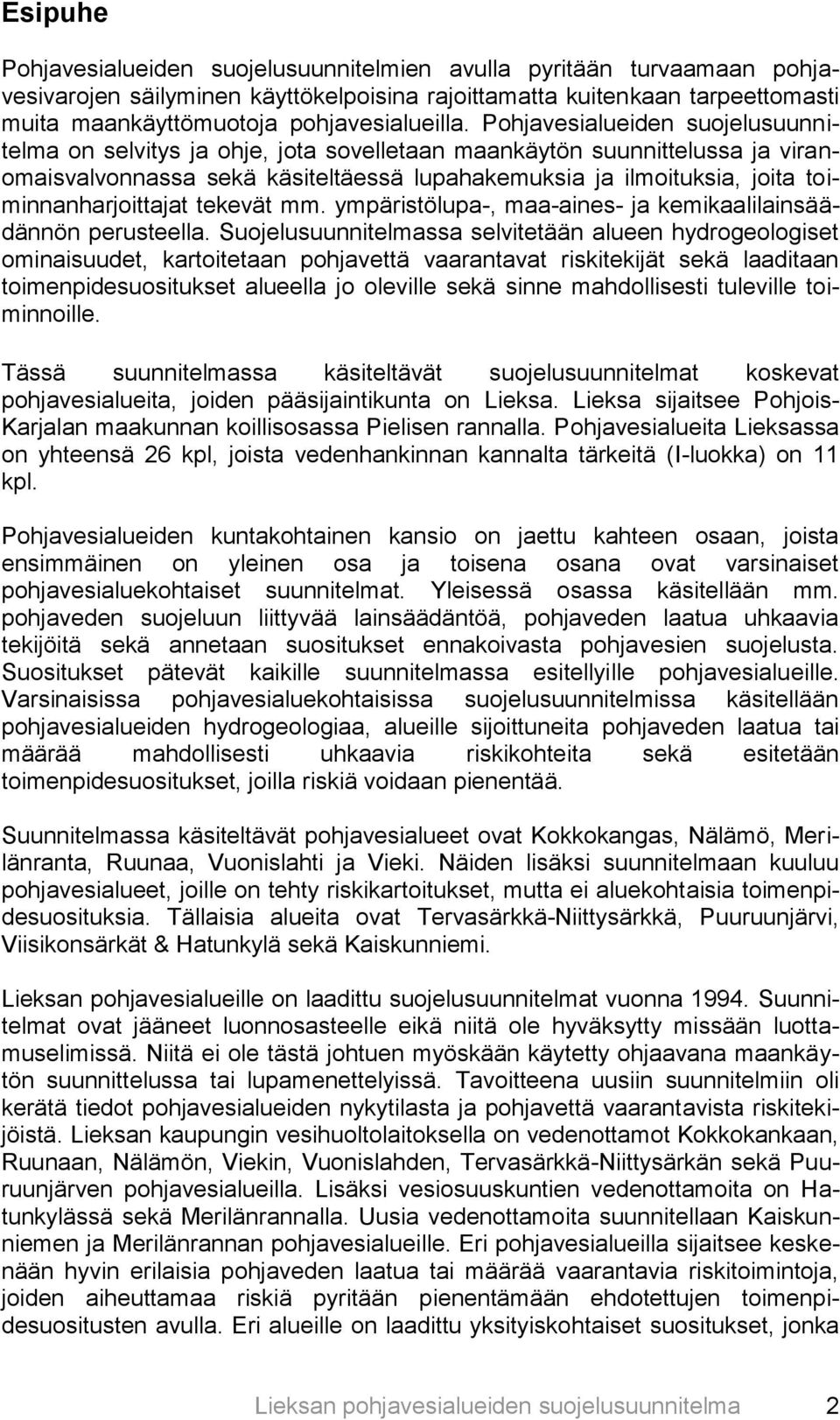 Pohjavesialueiden suojelusuunnitelma on selvitys ja ohje, jota sovelletaan maankäytön suunnittelussa ja viranomaisvalvonnassa sekä käsiteltäessä lupahakemuksia ja ilmoituksia, joita
