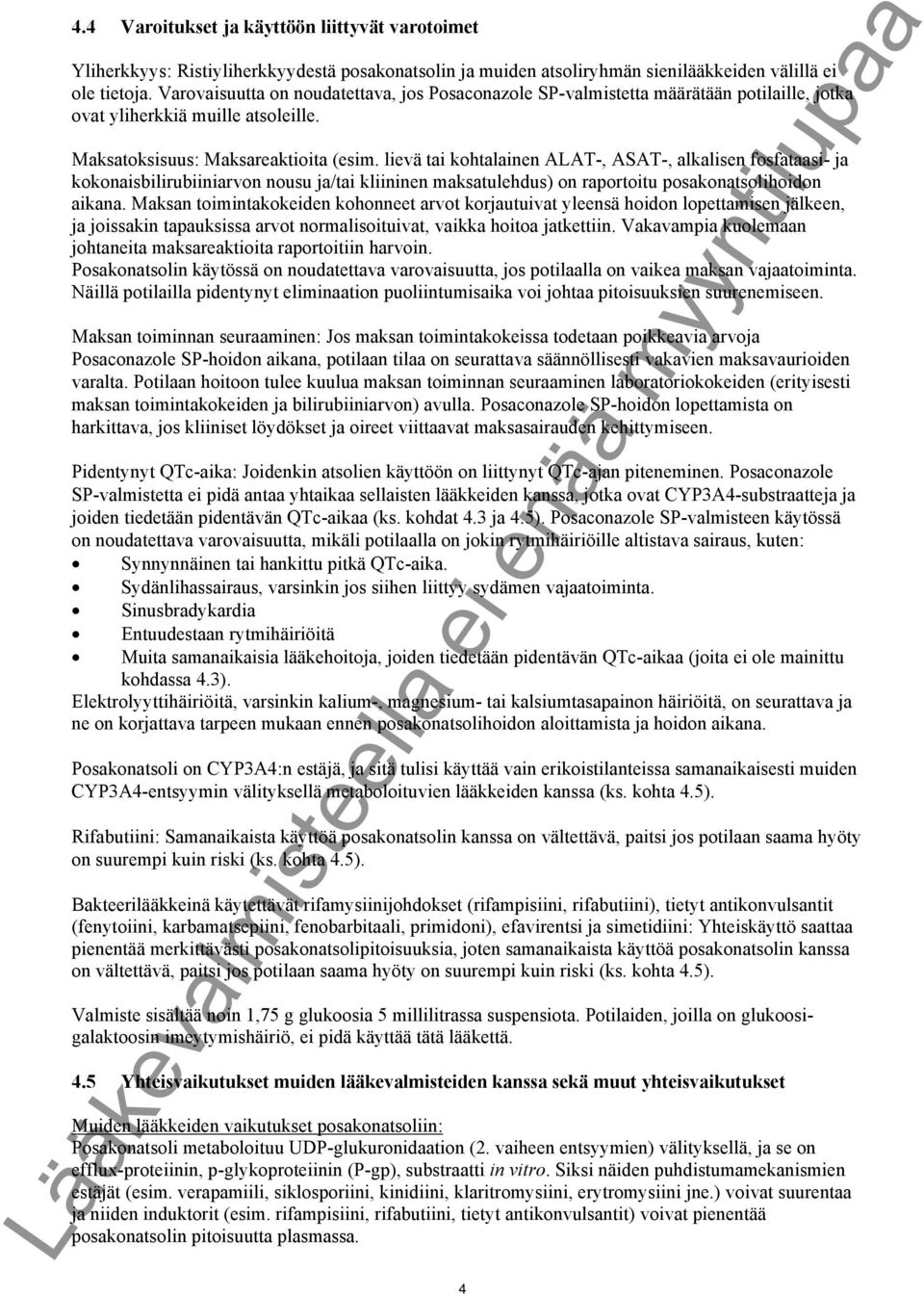 lievä tai kohtalainen ALAT-, ASAT-, alkalisen fosfataasi- ja kokonaisbilirubiiniarvon nousu ja/tai kliininen maksatulehdus) on raportoitu posakonatsolihoidon aikana.