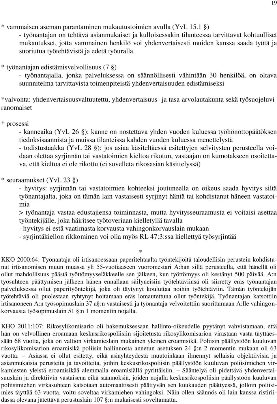 työtehtävistä ja edetä työuralla työnantajan edistämisvelvollisuus (7 ) - työnantajalla, jonka palveluksessa on säännöllisesti vähintään 30 henkilöä, on oltava suunnitelma tarvittavista