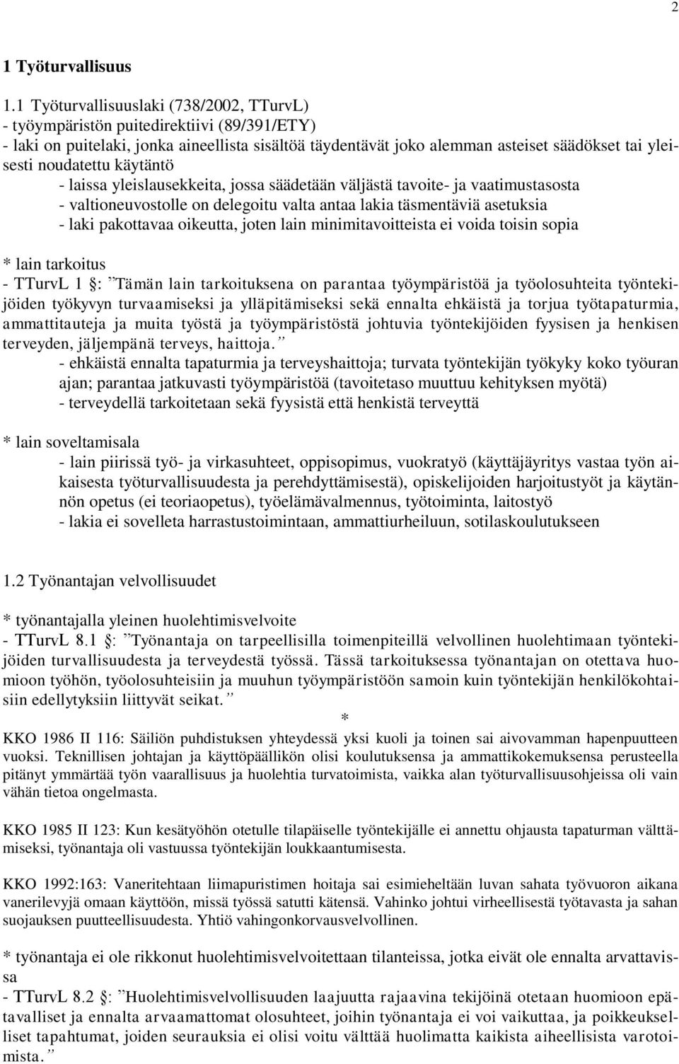 noudatettu käytäntö - laissa yleislausekkeita, jossa säädetään väljästä tavoite- ja vaatimustasosta - valtioneuvostolle on delegoitu valta antaa lakia täsmentäviä asetuksia - laki pakottavaa