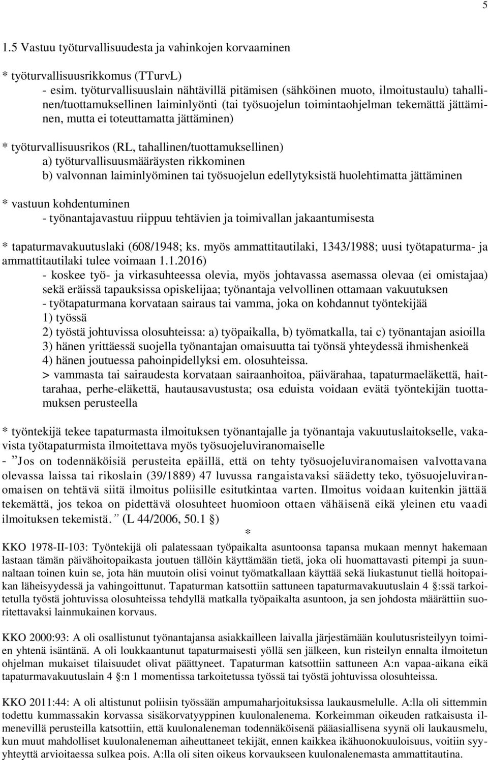 jättäminen) työturvallisuusrikos (RL, tahallinen/tuottamuksellinen) a) työturvallisuusmääräysten rikkominen b) valvonnan laiminlyöminen tai työsuojelun edellytyksistä huolehtimatta jättäminen vastuun