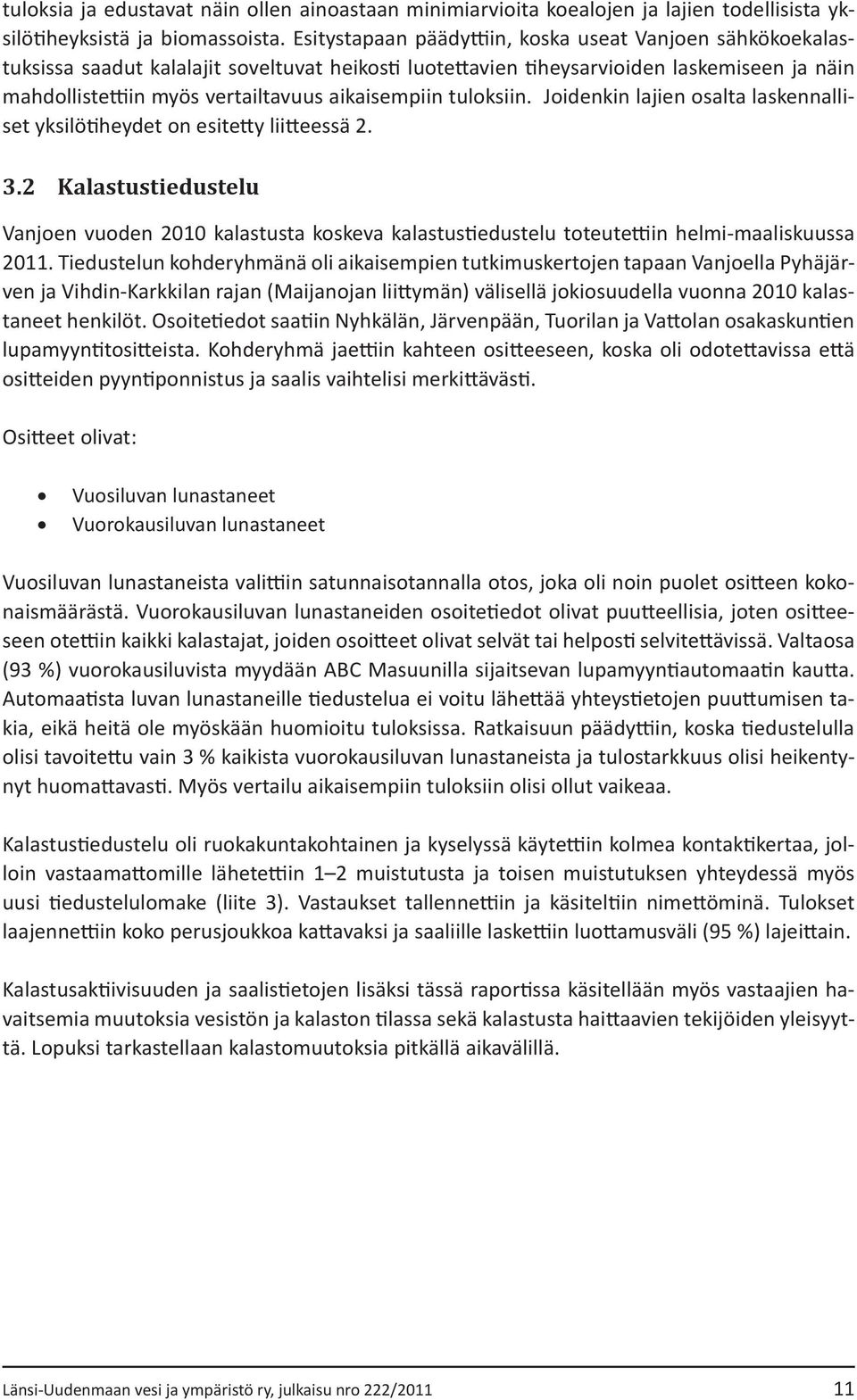 aikaisempiin tuloksiin. Joidenkin lajien osalta laskennalliset yksilötiheydet on esitetty liitteessä 2. 3.