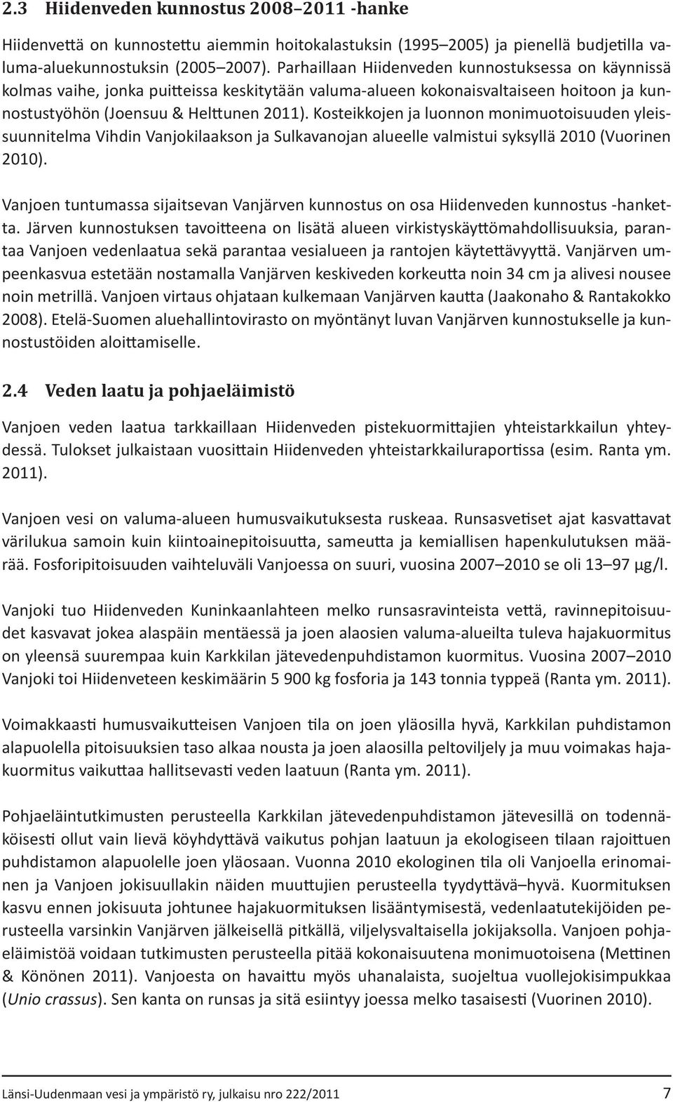 Kosteikkojen ja luonnon monimuotoisuuden yleissuunnitelma Vihdin Vanjokilaakson ja Sulkavanojan alueelle valmistui syksyllä 2010 (Vuorinen 2010).