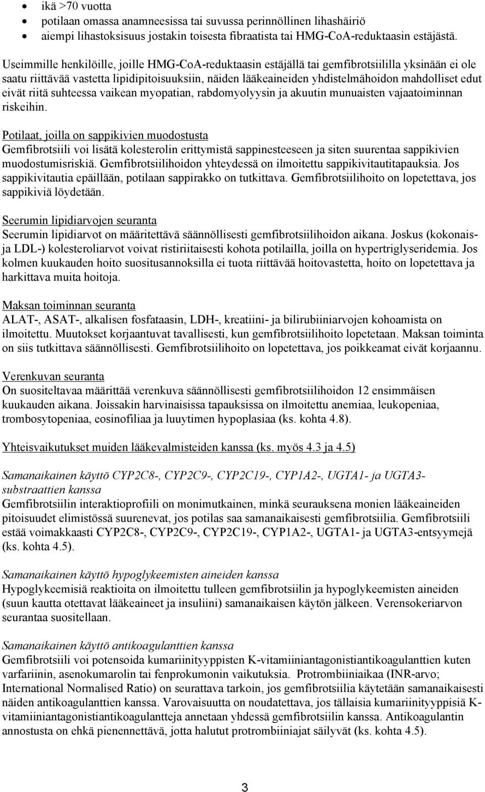 eivät riitä suhteessa vaikean myopatian, rabdomyolyysin ja akuutin munuaisten vajaatoiminnan riskeihin.