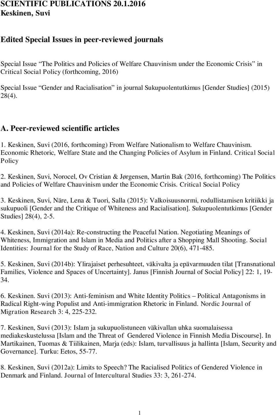 2016) Special Issue Gender and Racialisation in journal Sukupuolentutkimus [Gender Studies] (2015) 28(4). A. Peer-reviewed scientific articles 1.