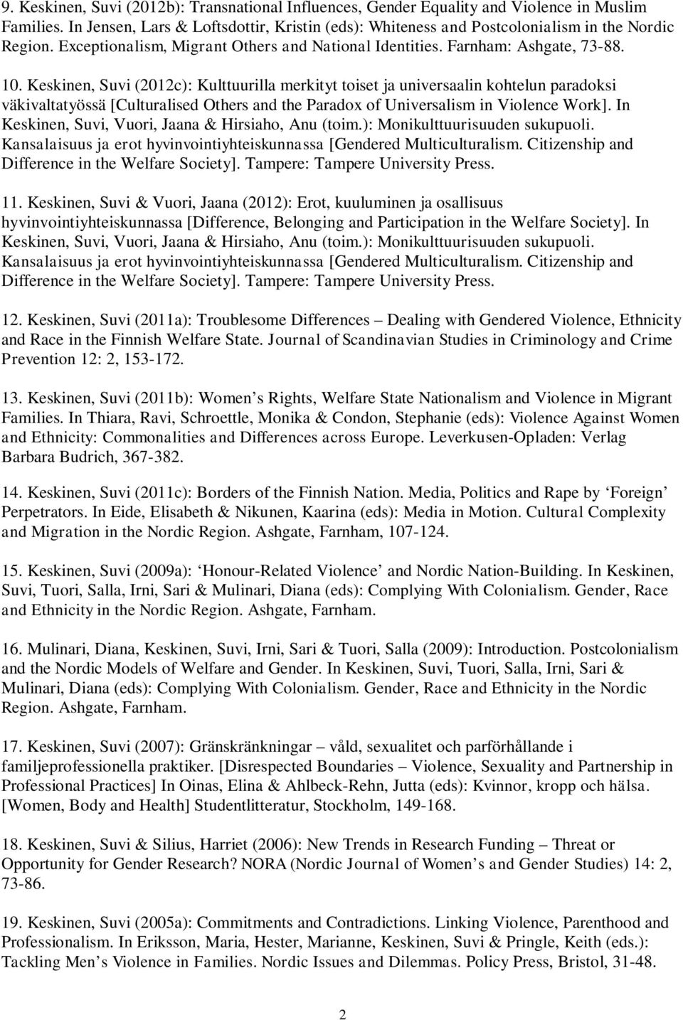 Keskinen, Suvi (2012c): Kulttuurilla merkityt toiset ja universaalin kohtelun paradoksi väkivaltatyössä [Culturalised Others and the Paradox of Universalism in Violence Work].