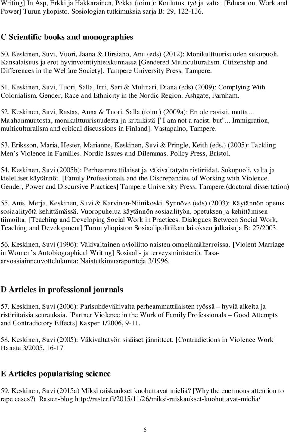 Kansalaisuus ja erot hyvinvointiyhteiskunnassa [Gendered Multiculturalism. Citizenship and Differences in the Welfare Society]. Tampere University Press, Tampere. 51.