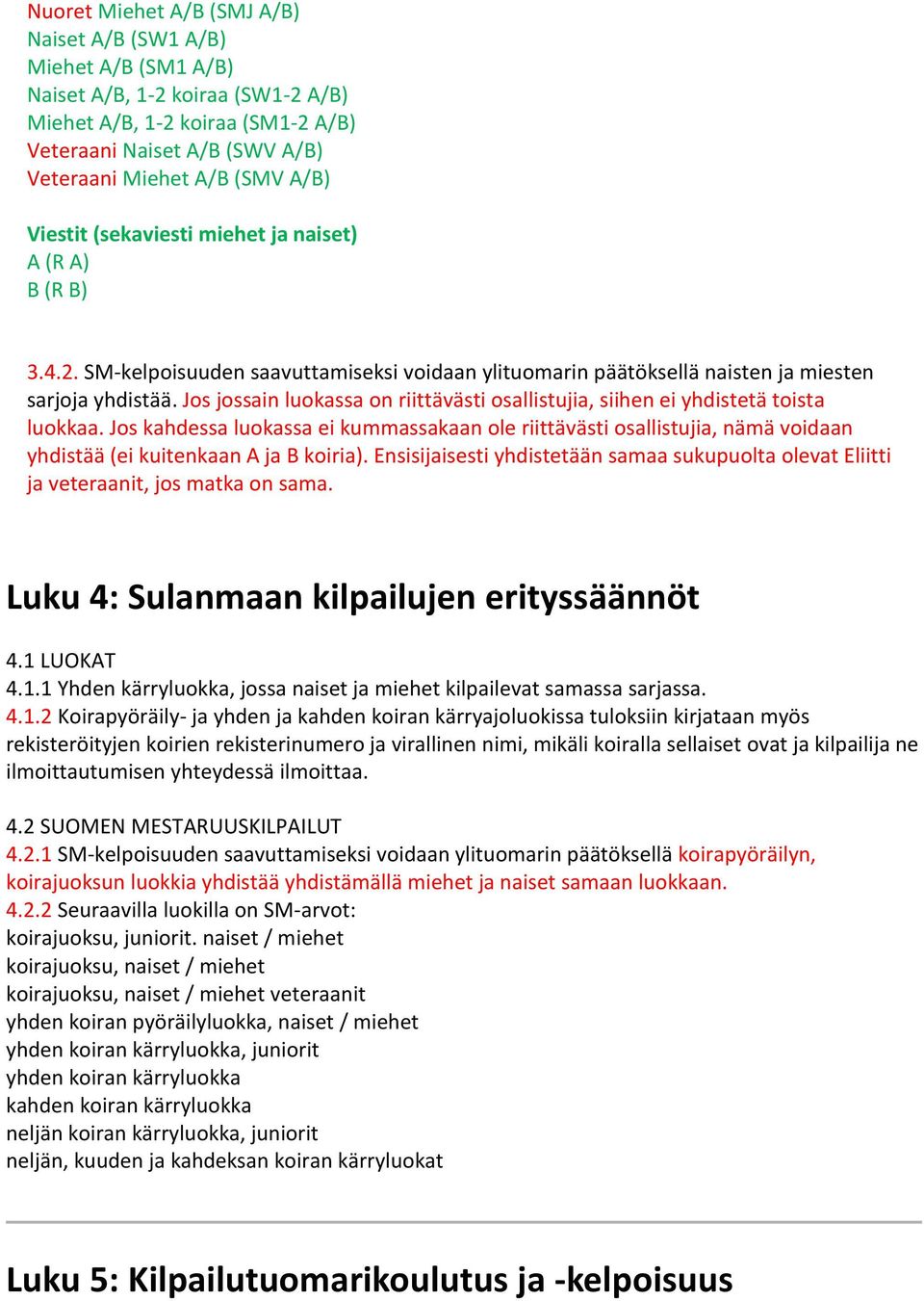 Jos jossain luokassa on riittävästi osallistujia, siihen ei yhdistetä toista luokkaa.