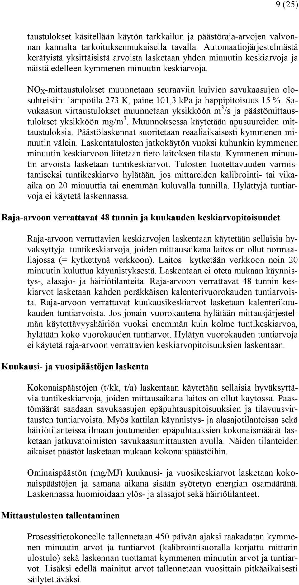 NO X mittaustulokset muunnetaan seuraaviin kuivien savukaasujen olosuhteisiin: lämpötila 273 K, paine 101,3 kpa ja happipitoisuus 15 %.