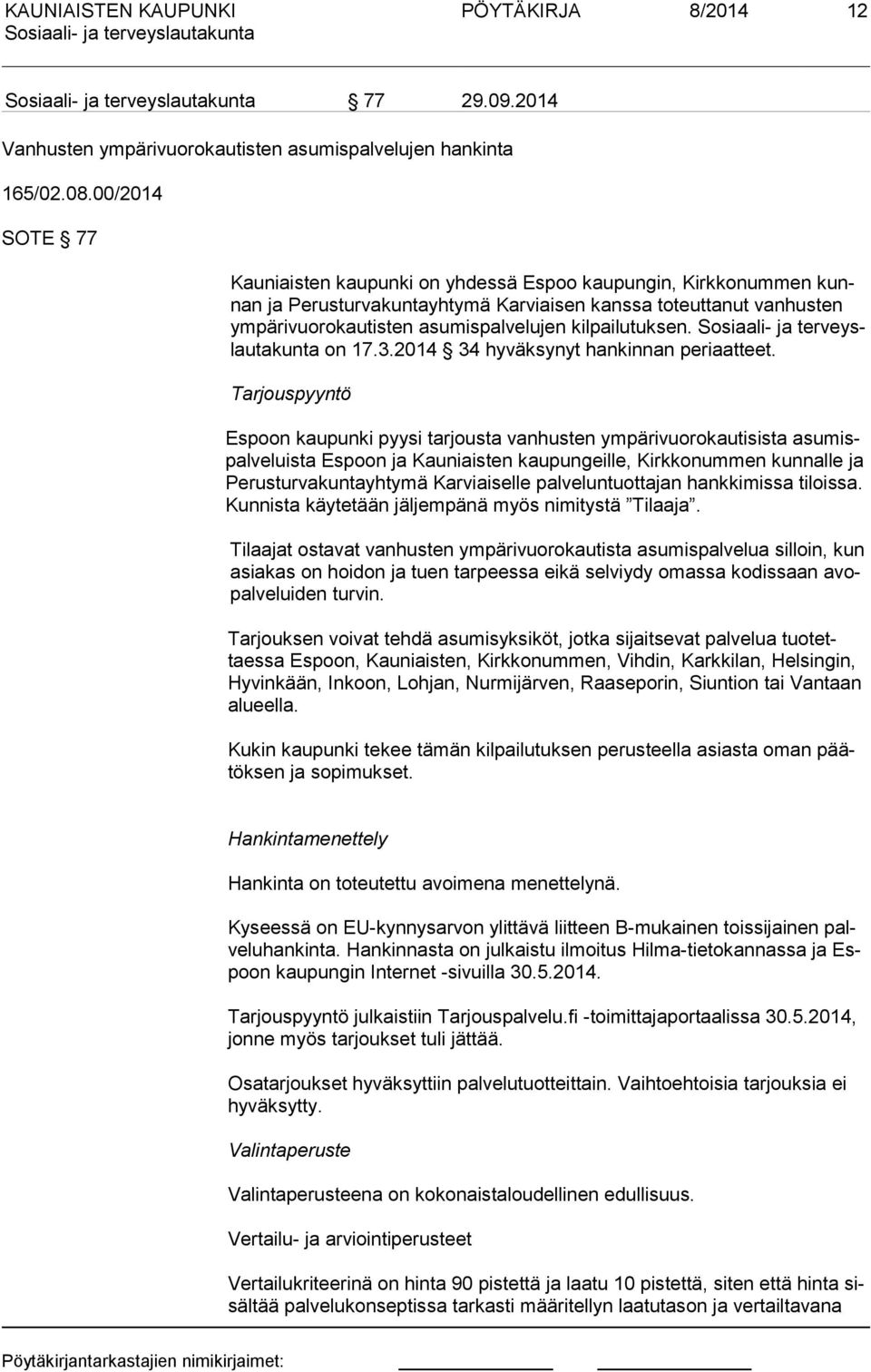 kilpailutuksen. Sosiaali- ja ter veyslau ta kun ta on 17.3.2014 34 hyväksynyt hankinnan periaatteet.