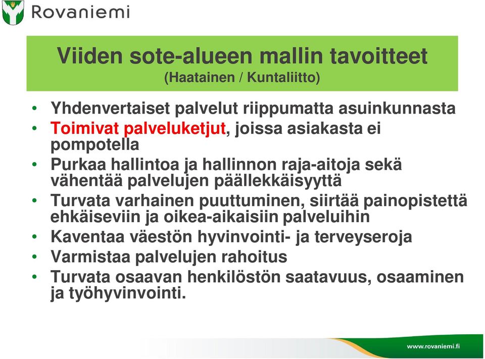 päällekkäisyyttä Turvata varhainen puuttuminen, siirtää painopistettä ehkäiseviin ja oikea-aikaisiin palveluihin Kaventaa