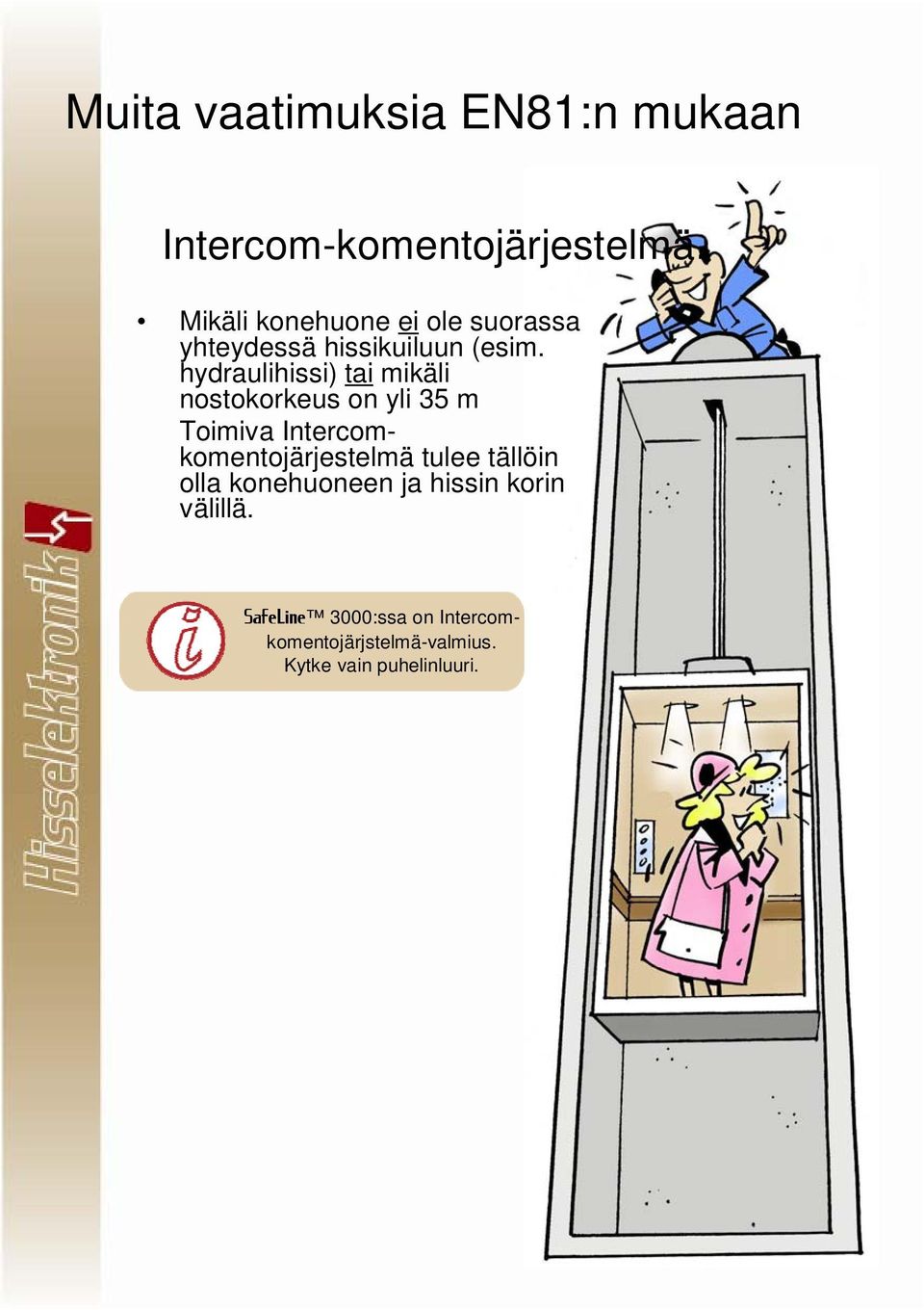 hydraulihissi) tai mikäli nostokorkeus on yli 35 m Toimiva Intercomkomentojärjestelmä