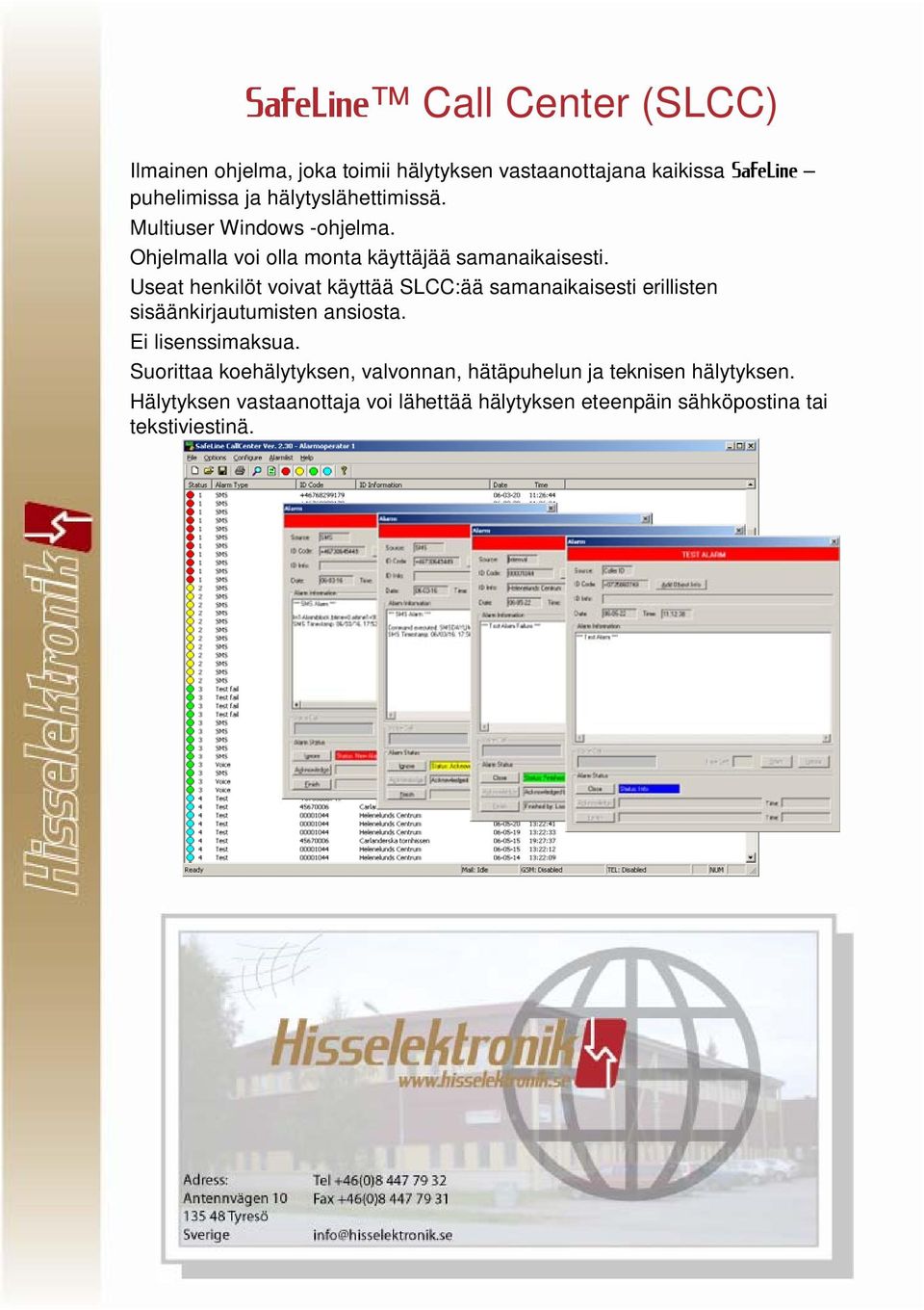 Useat henkilöt voivat käyttää SLCC:ää samanaikaisesti erillisten sisäänkirjautumisten ansiosta. Ei lisenssimaksua.