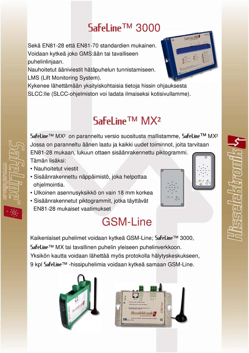 SafeLine MX² SafeLine MX² on paranneltu versio suositusta mallistamme, SafeLine MX² Jossa on paranneltu äänen laatu ja kaikki uudet toiminnot, joita tarvitaan EN81-28 mukaan, lukuun ottaen