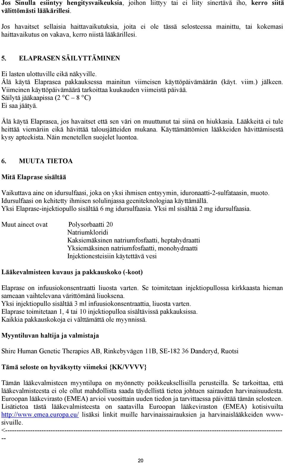 ELAPRASEN SÄILYTTÄMINEN Ei lasten ulottuville eikä näkyville. Älä käytä Elaprasea pakkauksessa mainitun viimeisen käyttöpäivämäärän (käyt. viim.) jälkeen.