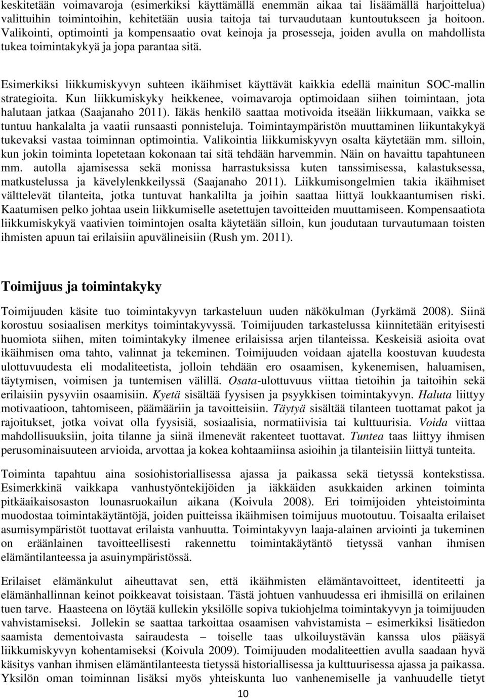 Esimerkiksi liikkumiskyvyn suhteen ikäihmiset käyttävät kaikkia edellä mainitun SOC-mallin strategioita.