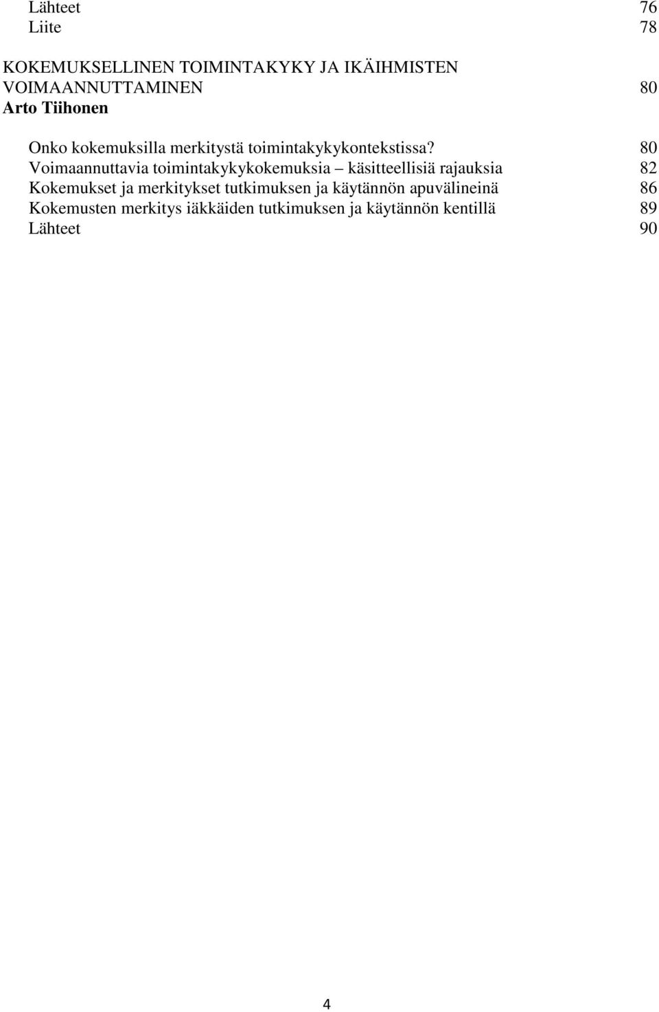 80 Voimaannuttavia toimintakykykokemuksia käsitteellisiä rajauksia 82 Kokemukset ja