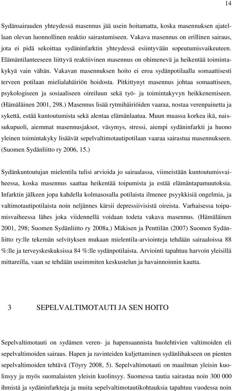 Elämäntilanteeseen liittyvä reaktiivinen masennus on ohimenevä ja heikentää toimintakykyä vain vähän.