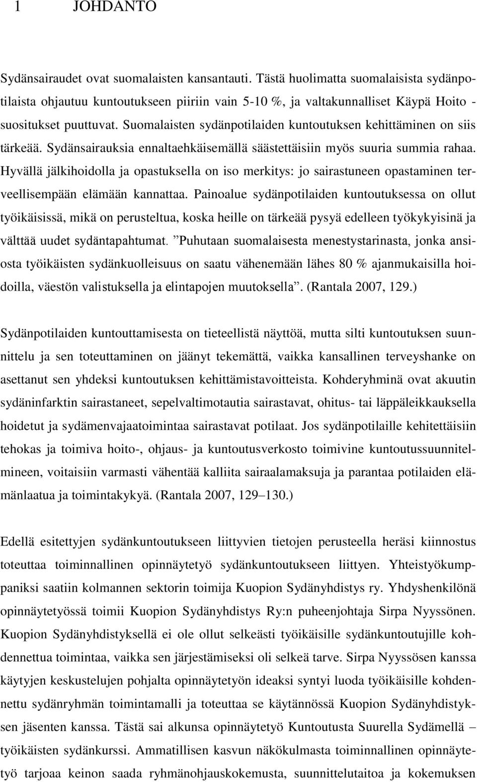 Suomalaisten sydänpotilaiden kuntoutuksen kehittäminen on siis tärkeää. Sydänsairauksia ennaltaehkäisemällä säästettäisiin myös suuria summia rahaa.