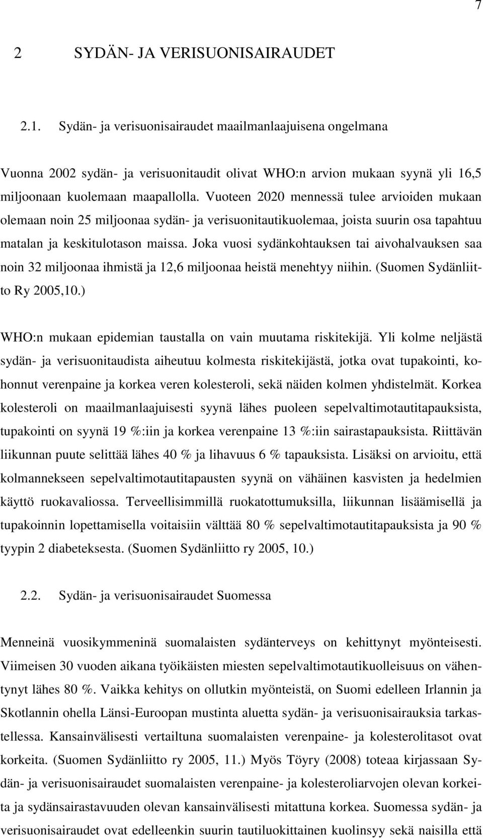 Vuoteen 2020 mennessä tulee arvioiden mukaan olemaan noin 25 miljoonaa sydän- ja verisuonitautikuolemaa, joista suurin osa tapahtuu matalan ja keskitulotason maissa.