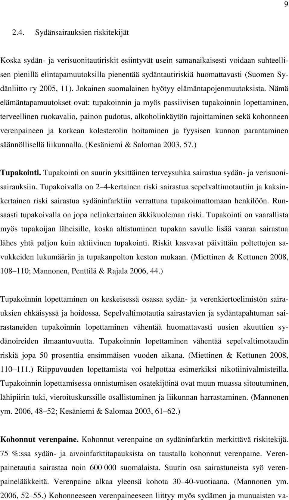 Sydänliitto ry 2005, 11). Jokainen suomalainen hyötyy elämäntapojenmuutoksista.