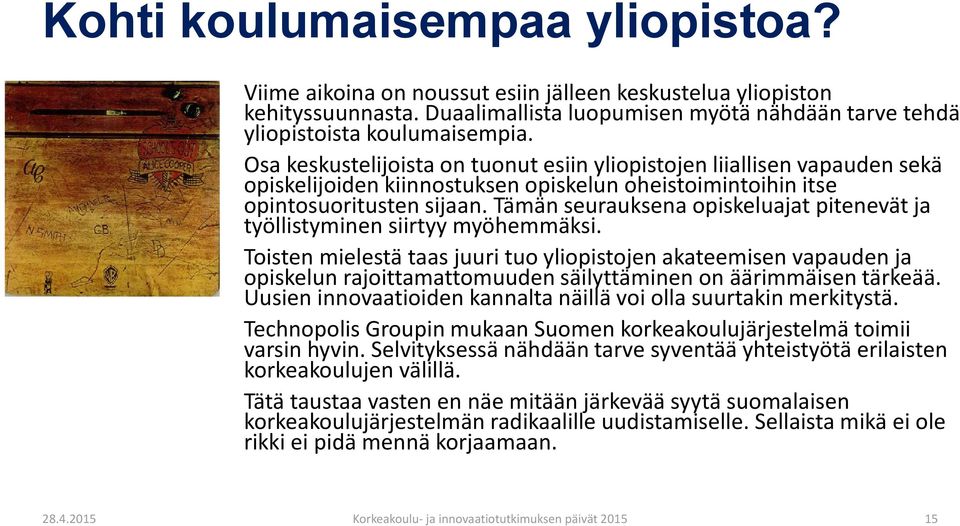 Tämän seurauksena opiskeluajat pitenevät ja työllistyminen siirtyy myöhemmäksi.