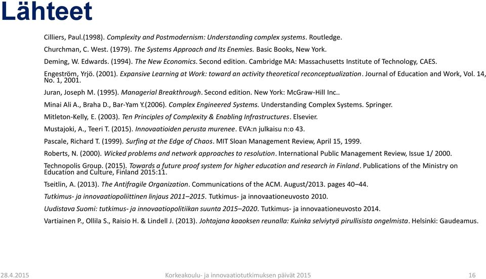 Expansive Learning at Work: toward an activity theoretical reconceptualization. Journal of Education and Work, Vol. 14, No. 1, 2001. Juran, Joseph M. (1995). Managerial Breakthrough. Second edition.