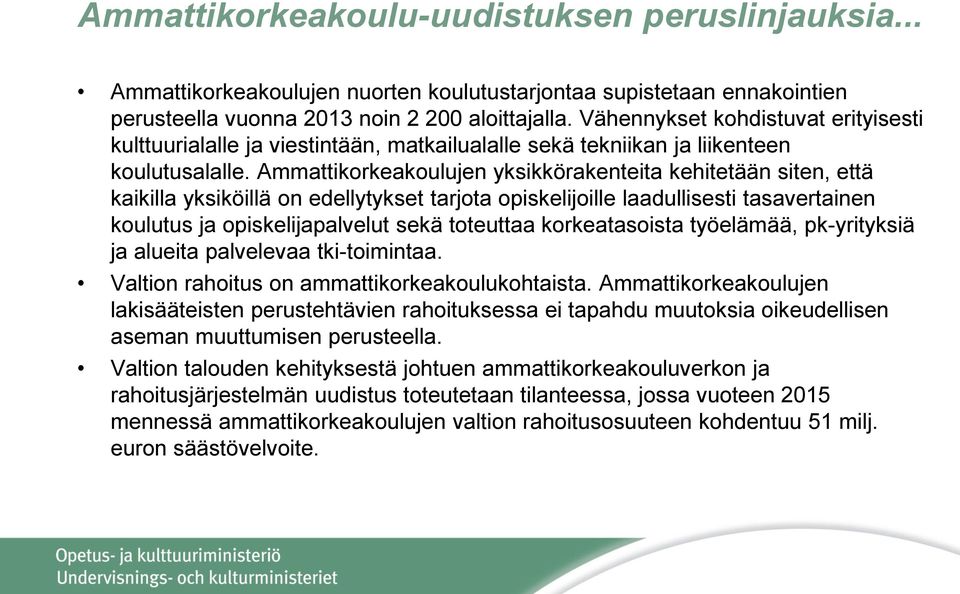 Ammattikorkeakoulujen yksikkörakenteita kehitetään siten, että kaikilla yksiköillä on edellytykset tarjota opiskelijoille laadullisesti tasavertainen koulutus ja opiskelijapalvelut sekä toteuttaa