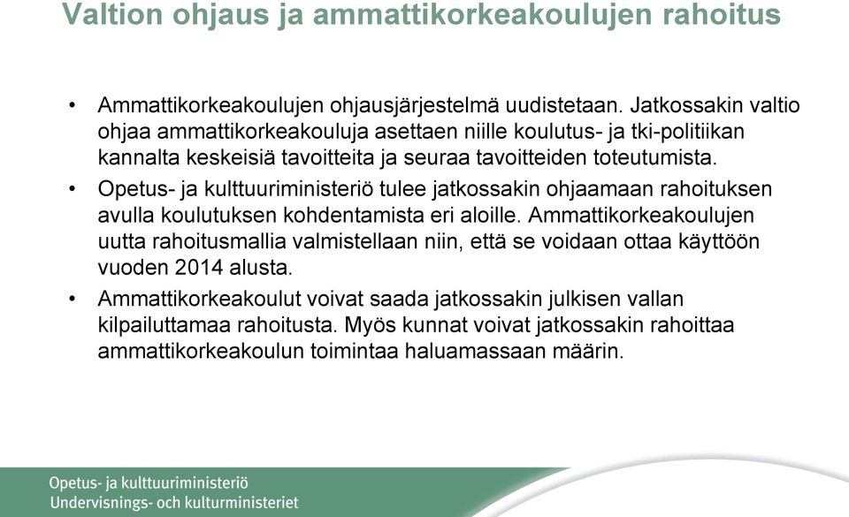 Opetus- ja kulttuuriministeriö tulee jatkossakin ohjaamaan rahoituksen avulla koulutuksen kohdentamista eri aloille.