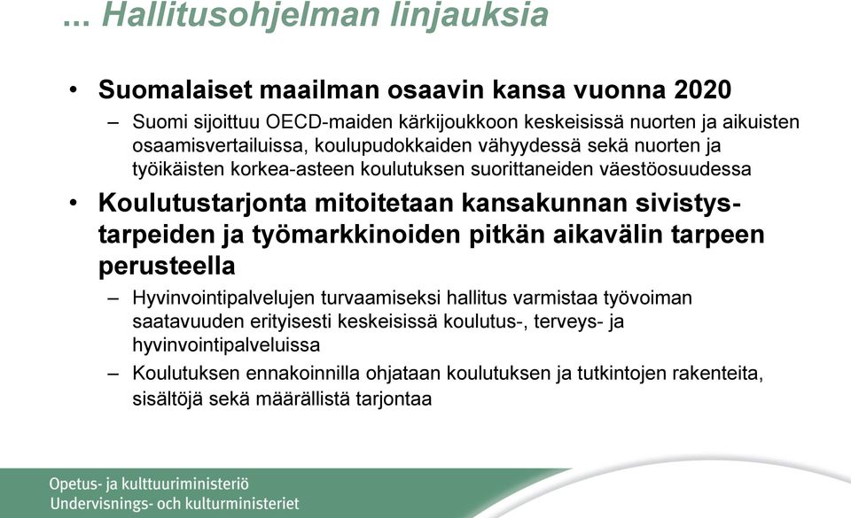 kansakunnan sivistystarpeiden ja työmarkkinoiden pitkän aikavälin tarpeen perusteella Hyvinvointipalvelujen turvaamiseksi hallitus varmistaa työvoiman saatavuuden