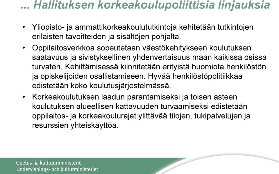 Kehittämisessä kiinnitetään erityistä huomiota henkilöstön ja opiskelijoiden osallistamiseen. Hyvää henkilöstöpolitiikkaa edistetään koko koulutusjärjestelmässä.